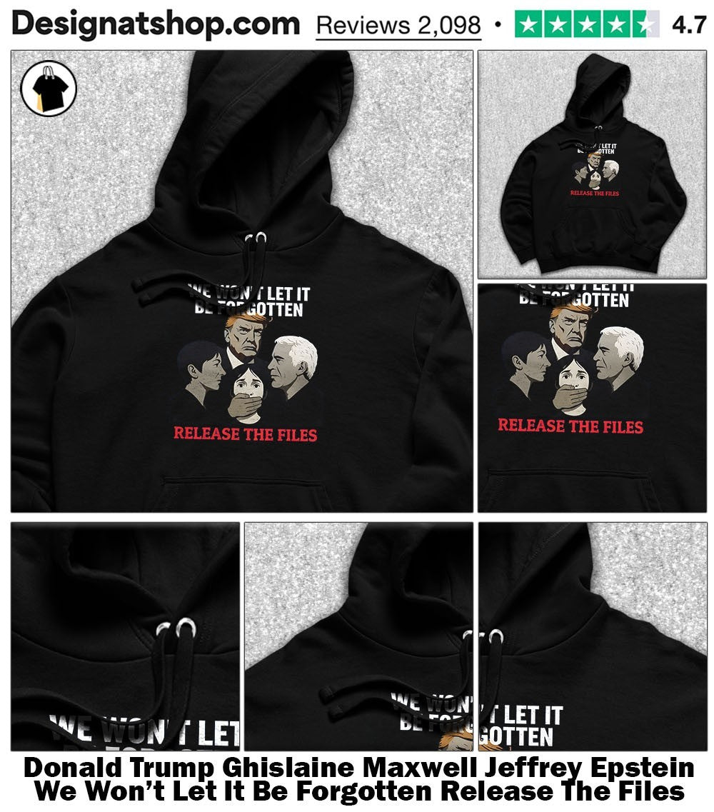 Donald Trump Ghislaine Maxwell Jeffrey Epstein We Won’t Let It Be Forgotten Release The Files shirt