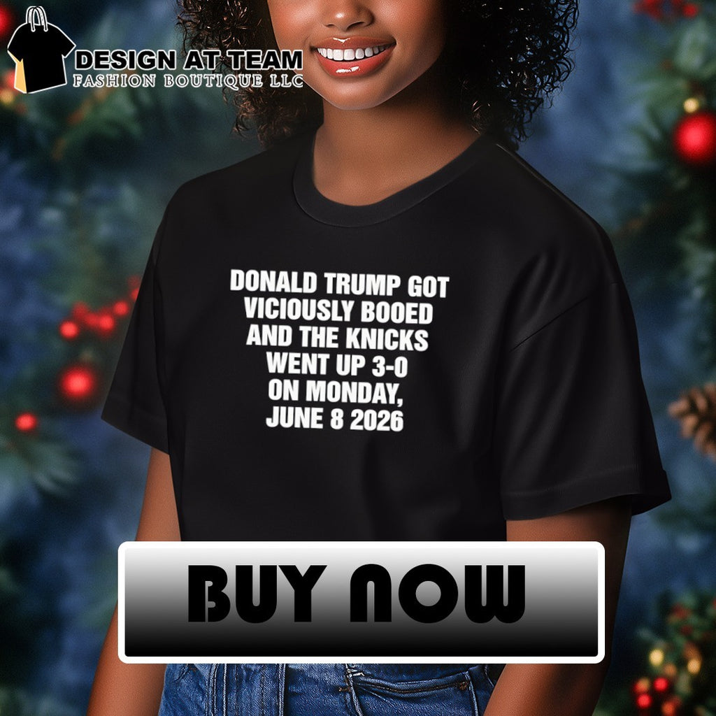 Donald Trump Got Viciously Booed And The Knicks Went Up 3-0 On Monday June 8 2026 NY Knicks shirt