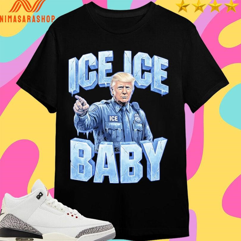 Donald Trump Ice Ice Baby 2026 Shirts
