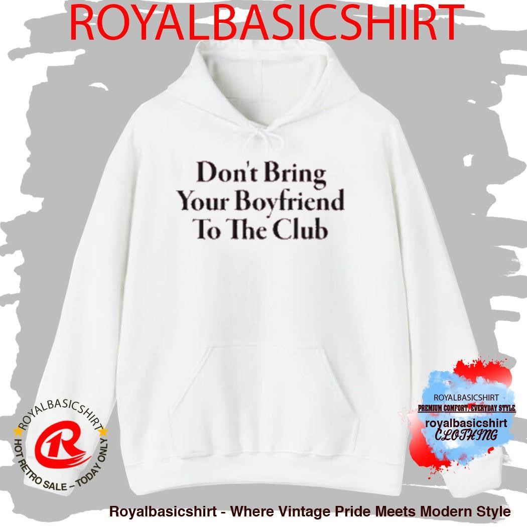 Don’t Bring Your Boyfriend To The Club T-Shirt