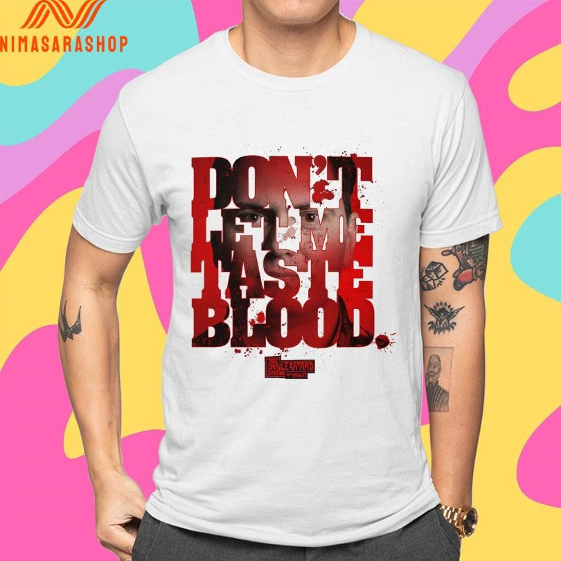 Don’t Let Me Taste Blood Shirts