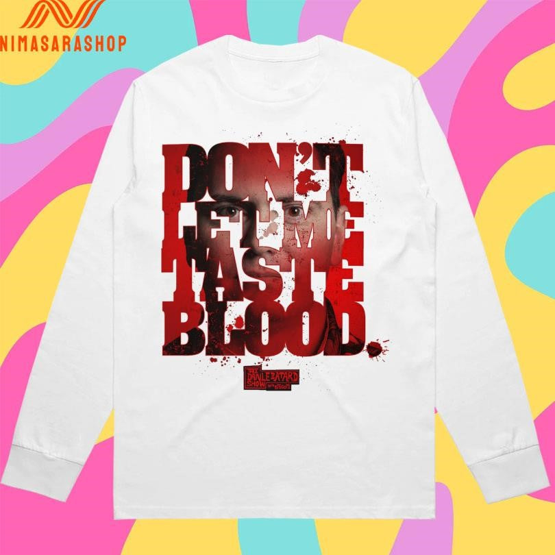 Don’t Let Me Taste Blood Shirts