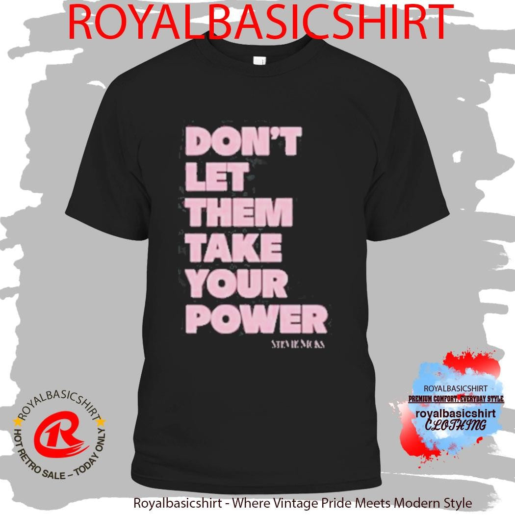 Don’t Let Them Take Your Power Stevie Nicks Tour 2025 Power Shirt