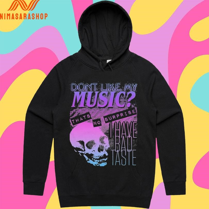 Don’t Like My Music That’s No Surprise I Have Bad Taste Skull Shirts