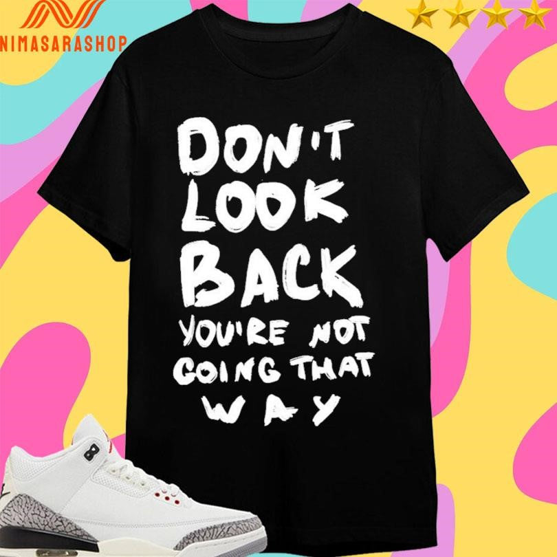 Don’t Look Back You’re Not Going That Way 2026 Shirts