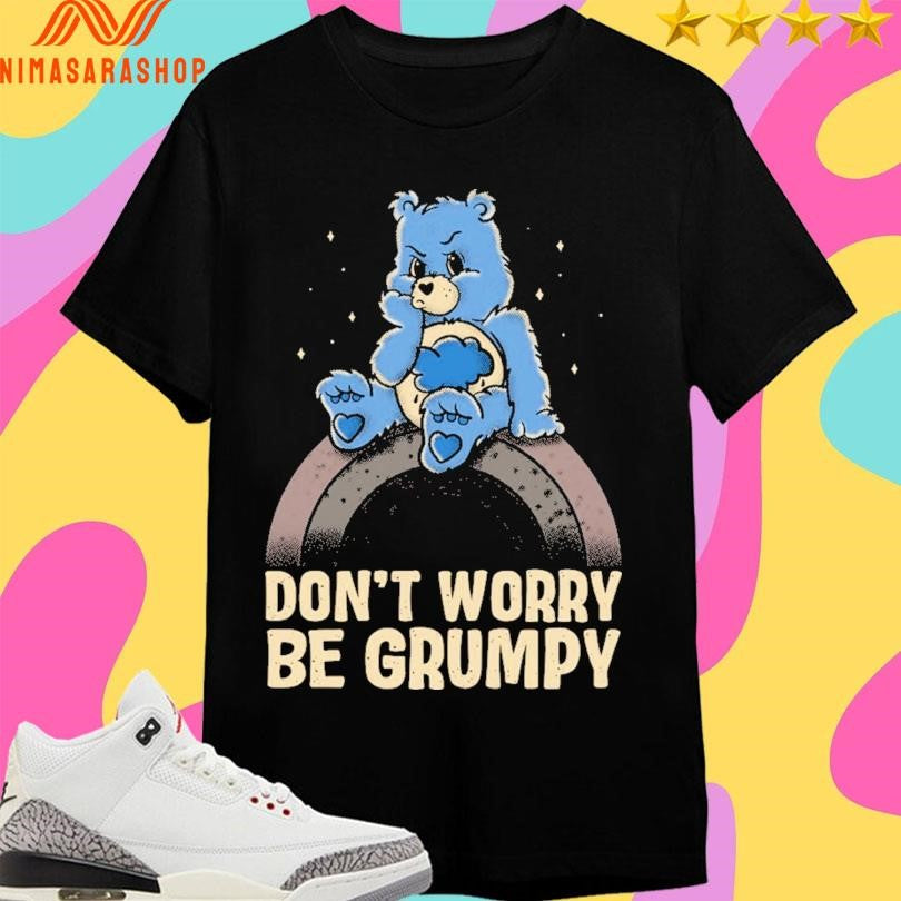 Don’t Worry Be Grumpy Shirts