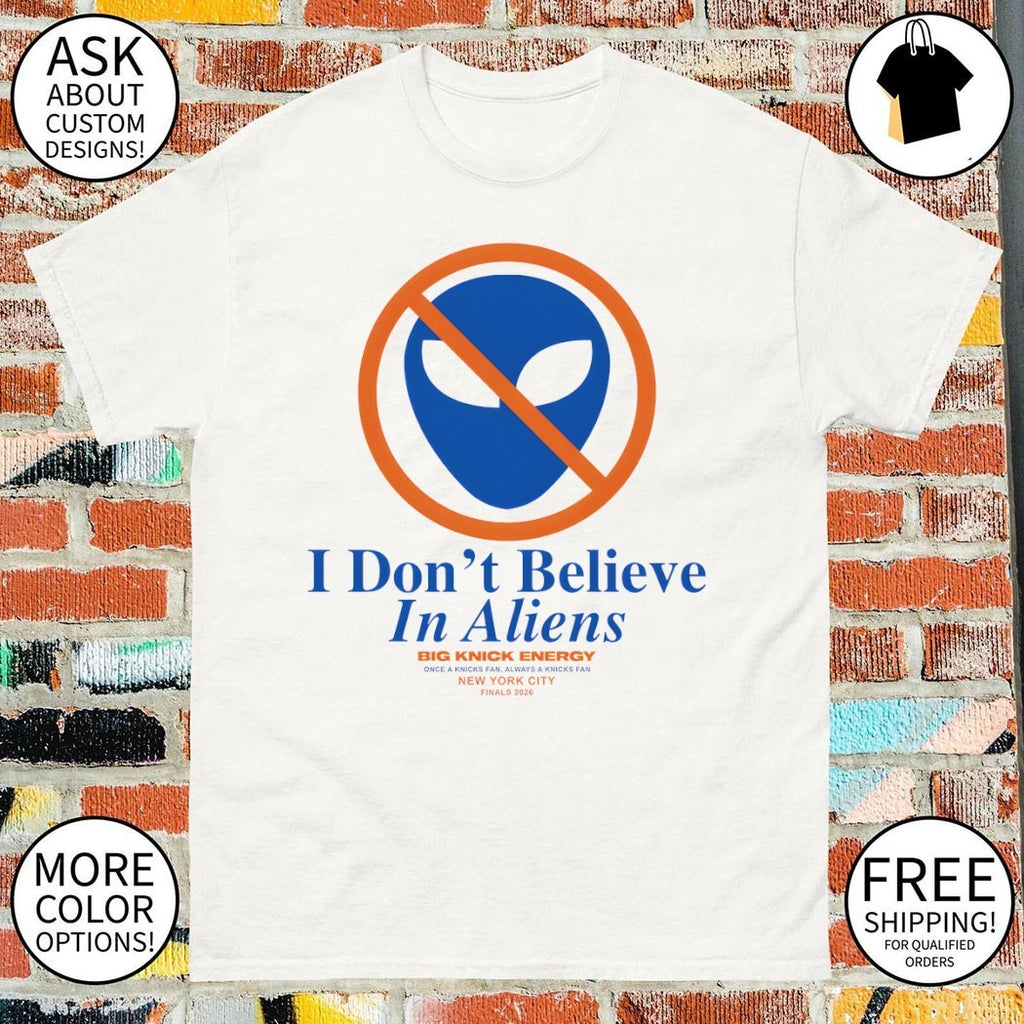 Don’t believe in aliens always a Knicks fan Finals 2026 Spurs vs Knicks shirt