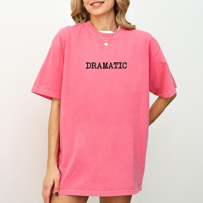 Dramatic Little Bit Dramatic Today Slightly Dramatic Unhinged Shirt Sarcastic Funny Mama Sarcasm Lover Shirt Comfy Fabric Tops Womenswear Cotton Fabric Relaxed Fit Chic T-Shirts, Hoodie, Sweatshirt