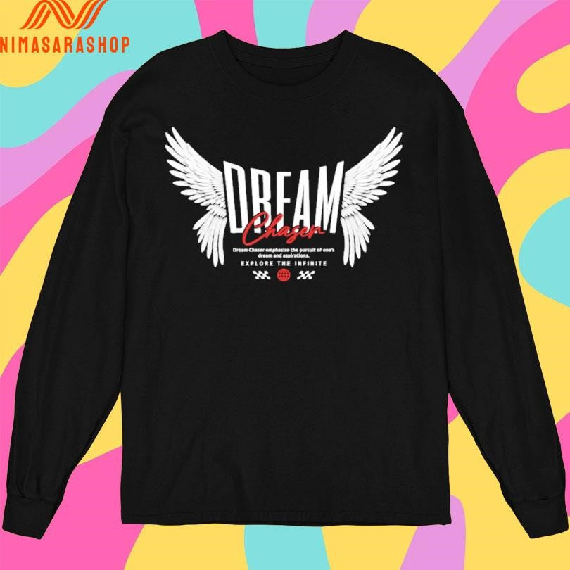Dream Chaser Dream Chaser Emphasize The Pursuit Of One’s Dream And Aspirations Explore The Infinite Shirts