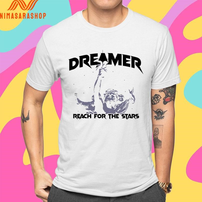 Dreamer Reach For The Stars Shirts