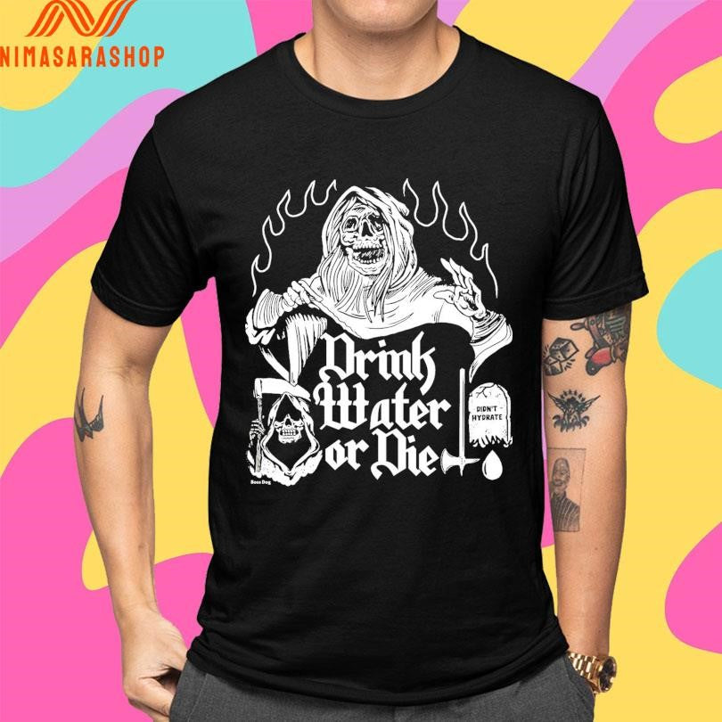 Drink Water Of Die Didn’t Hydrate Shirts