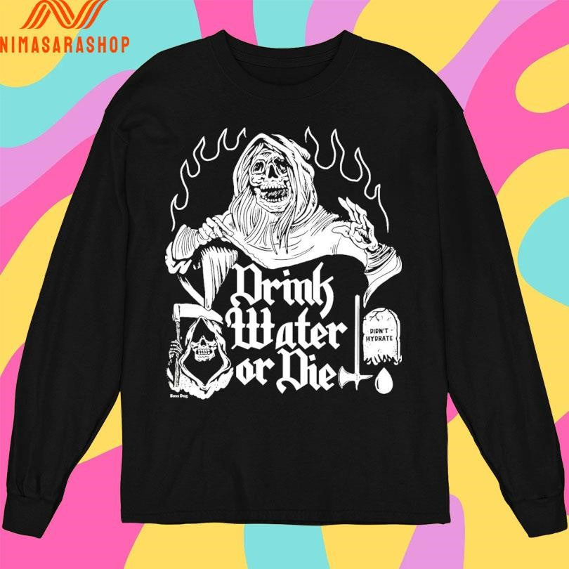 Drink Water Of Die Didn’t Hydrate Shirts