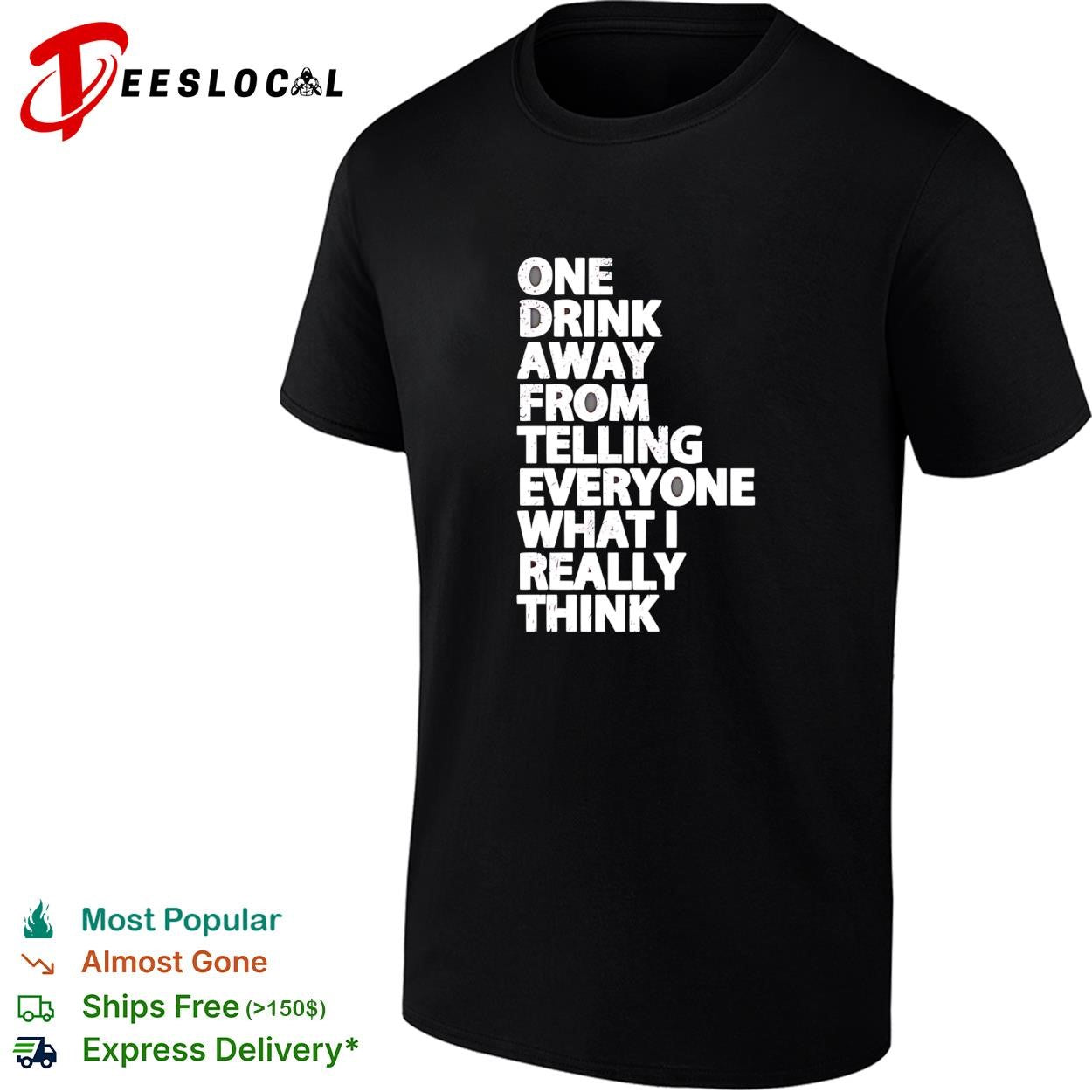 Drinking humor one drink away from telling everyone what I really think shirt