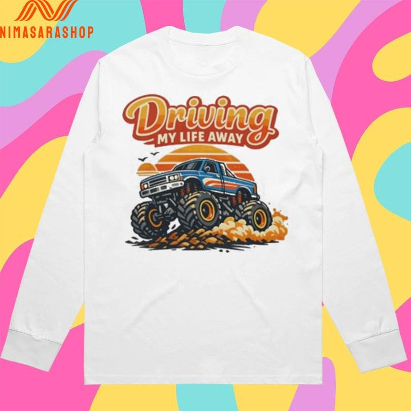 Driving My Life Away Monster Truck Shirts