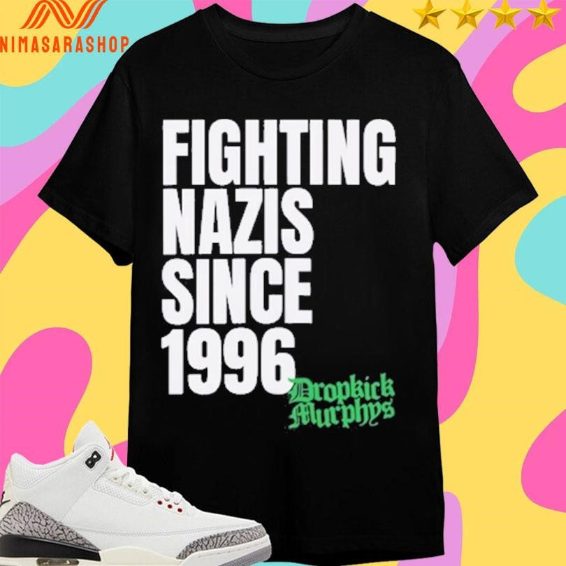 Dropkick Murphys Fighting Nazis Since 1996 Shirts