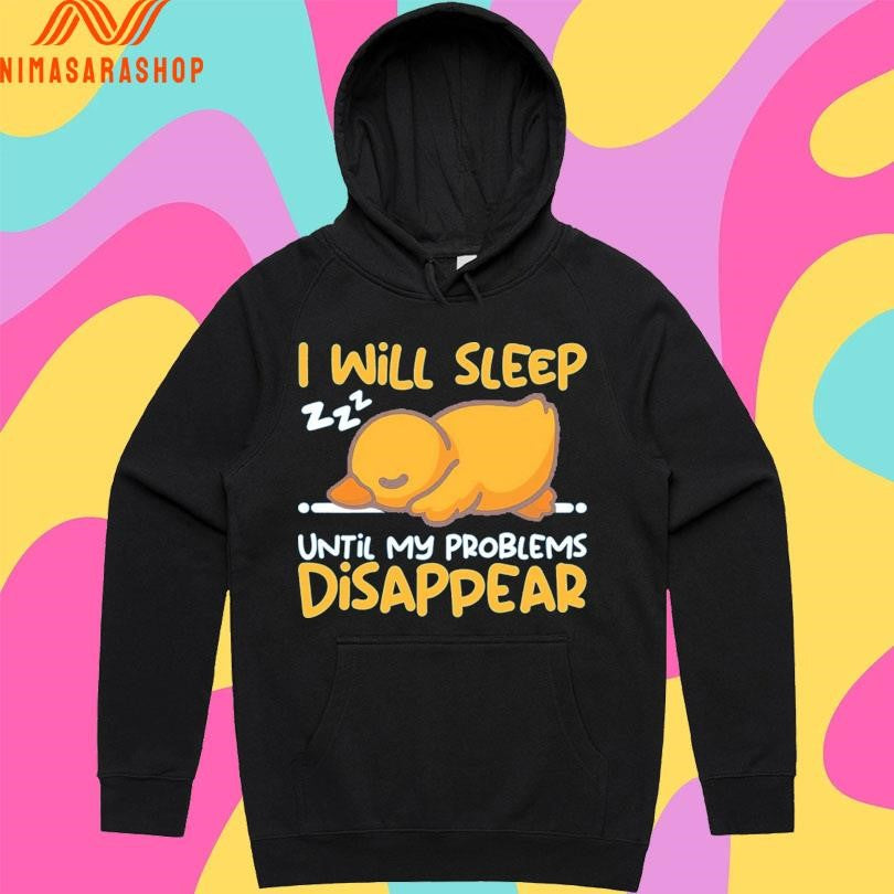 Duck I Will Sleep Until My Problems Disappear Shirts