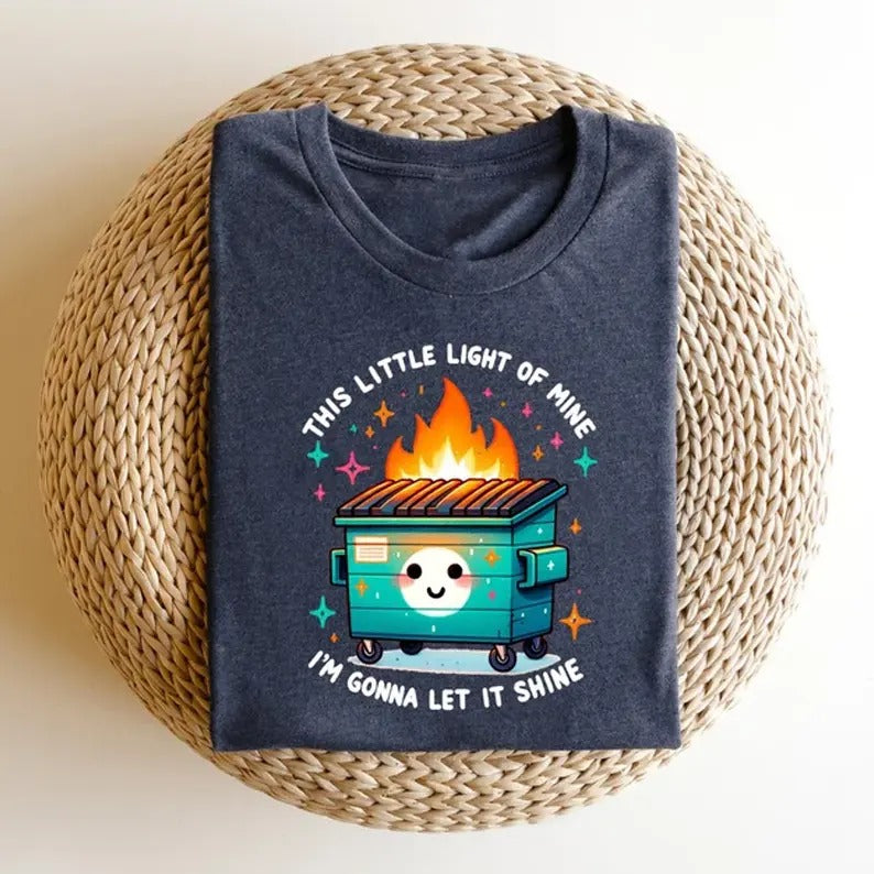 Dumpster Fire Shirts Emotional Dumpster Fire This Little Light Mine Mental Health This Little Light Mine Dumpster Fire Shirts T-Shirts, Hoodie, Sweatshirt