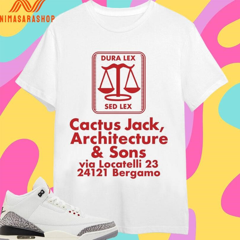 Dura Lex Sed Lex Cactus Jack Architecture And Sons Via Locatelli 23 24121 Bergamo Shirts