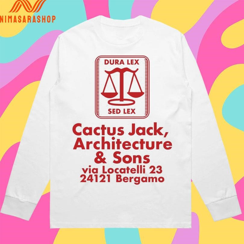 Dura Lex Sed Lex Cactus Jack Architecture And Sons Via Locatelli 23 24121 Bergamo Shirts