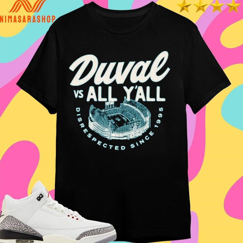 Duval Vs All Y’all Disrespected Since 1995 Shirts