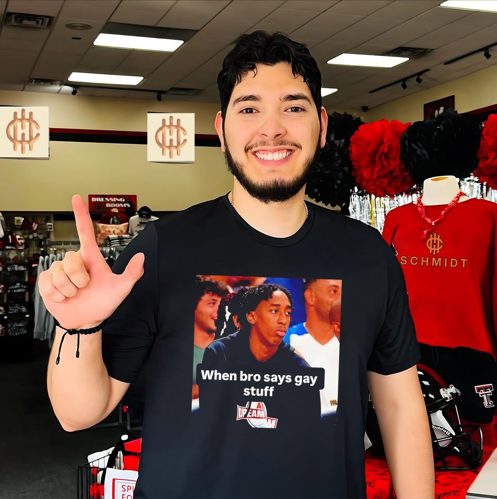 Chopped Chin when bro says gay stuff shirt