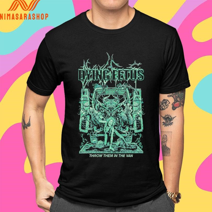 Dying Fetus Throw Them In The Van Shirts