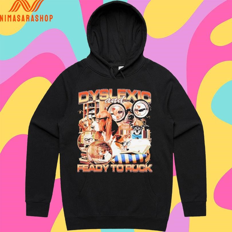 Dyslexic And Feady To Ruck Dogs Shirts