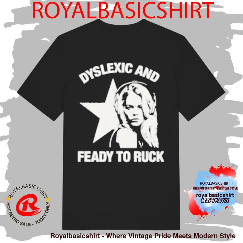 Dyslexic And Feady To Ruck Shirt