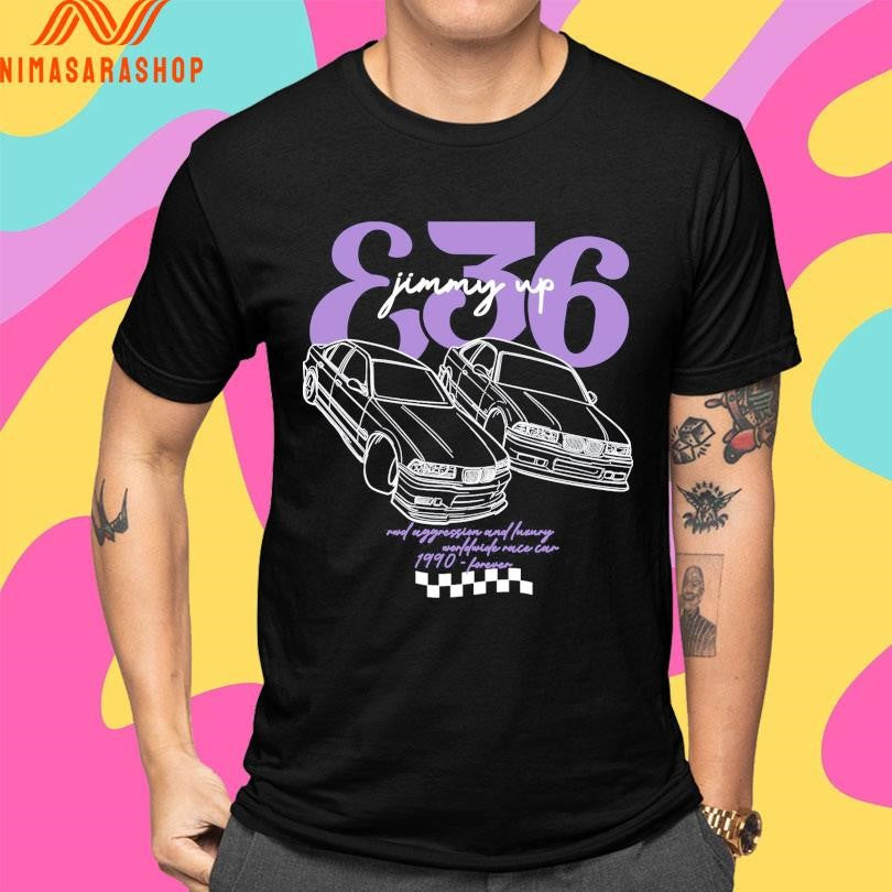 E36 Jimmy Up Rwd Aggression And Luxury Worldwide Race Can 1990 Forever Shirts