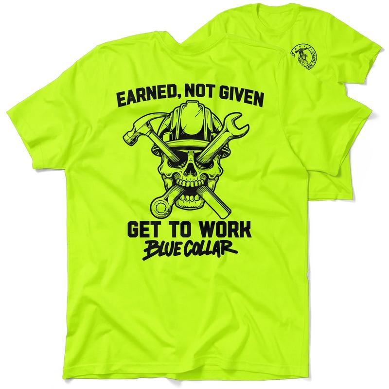 Earned Not Given Hi Visibility Safety Yellow Work Menswear Blue Collar Workers Funny Sarcastic T-Shirts, Hoodie, Sweatshirt