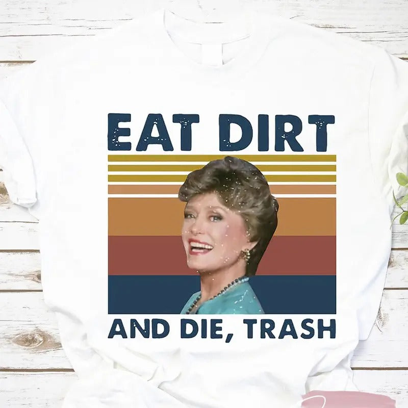 Eat Dirt And Die Trash Blanche The Golden Girls Vintage T Shirt, The Golden Girls Shirt, Dorothy Zbornak Shirt, Blanche...