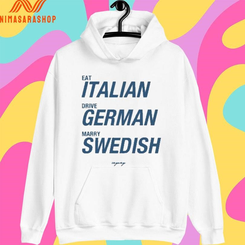 Eat Italian Drive German Marry Swedish 2026 Shirts