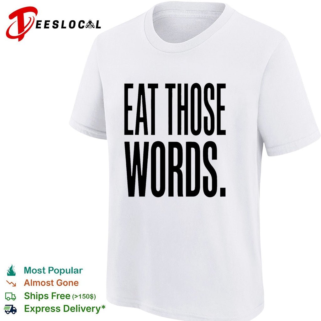 Eat those words shirt