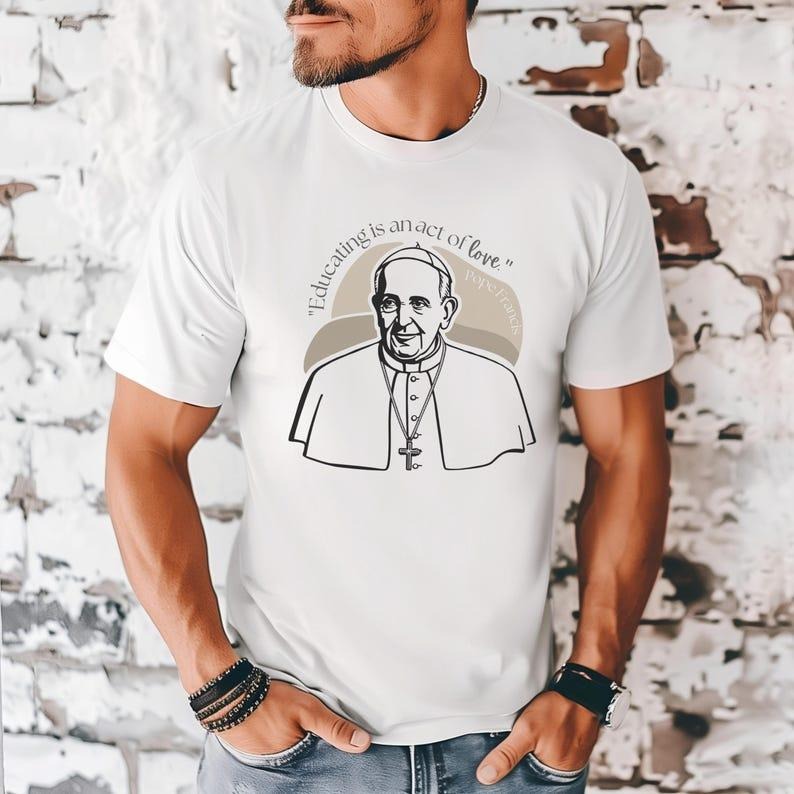 Educating is an act of Love T-shirt, Pope Francis Shirt, Catholic Teacher Gift Shirt, Catholic Men's Shirt, Catholic...