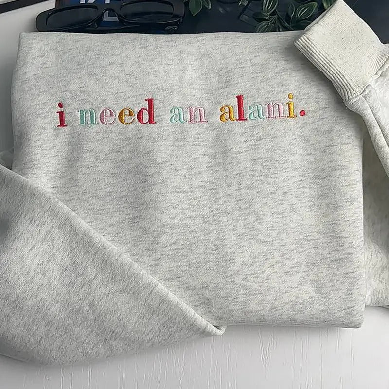 Embroidered I Need An Alani Sweatshirt, Alani Nu Embroidered T-Shirt, Energy Soft Drink Sweater, I Need An Alani Shirt,...