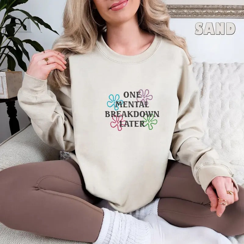 Embroidered One Mental Breakdown Later Sweatshirt Sarcastic Mental Health Shirt Mental Health Matters Funny Sweatshirt...