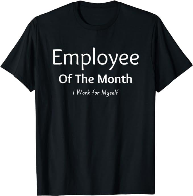 Employee Of The Month, I Work For Myself, Funny Saying T-Shirt Menswear Casual Cotton Hoodie Sweatshirt | PrintMintTees.com