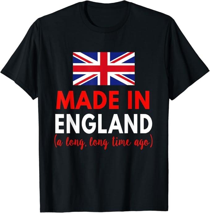 England Shirts, Made In England A Long Time Ago Funny British Birthday Gift T-Shirt Cotton Fashion Casual Classic Hoodie...