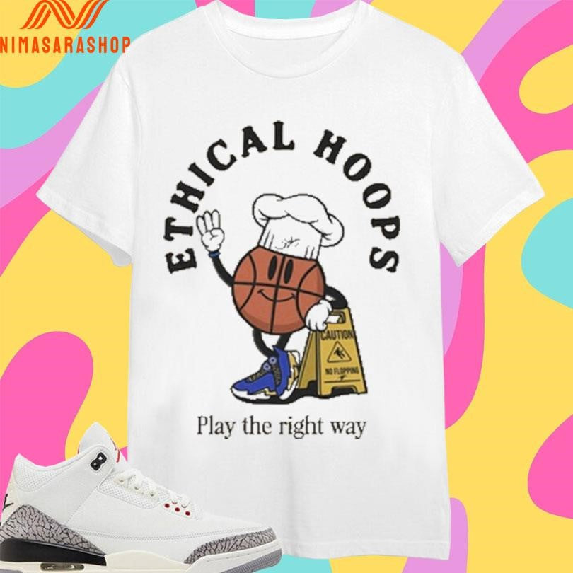Ethical Hoops Play The Right Way Shirts