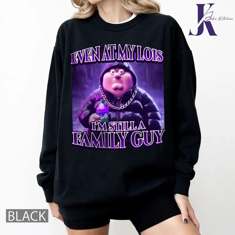 Even At My Lois Im Still A Family Guy Peter Griffin Sippin Lean Funny Family Guy Cartoon Tiktok Meme Gift T Shirt Hoodie...