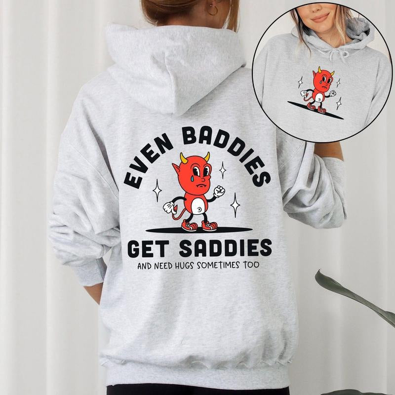 Even Baddies Get Saddies Positivity Kindness Mental Health Hooded T-Shirts, Hoodie, Sweatshirt