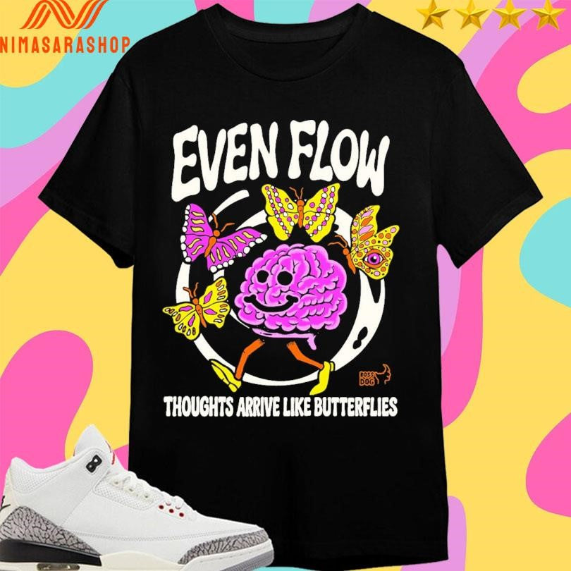 Even Flow Thoughts Arrive Like Butterflies Brain And Butterfly Shirts