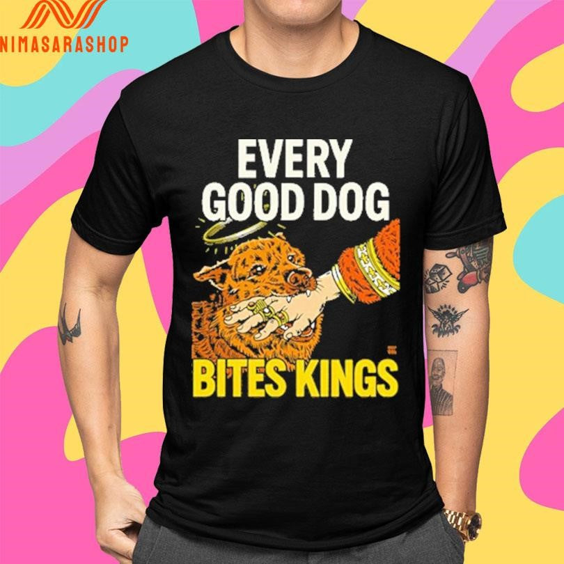 Every Good Dog Bites Kings Dog Shirts