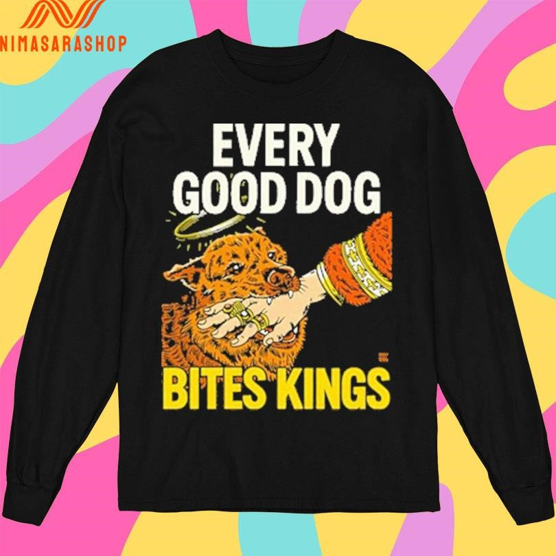 Every Good Dog Bites Kings Dog Shirts