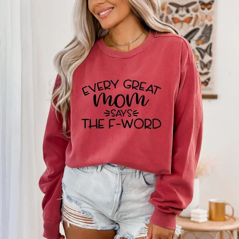 Every Great Mom Says The F Word Shirt, Mom Birthday Shirt, Gift For Mom, Mothers Day Gift, Mothers Day Shirt Hoodie...