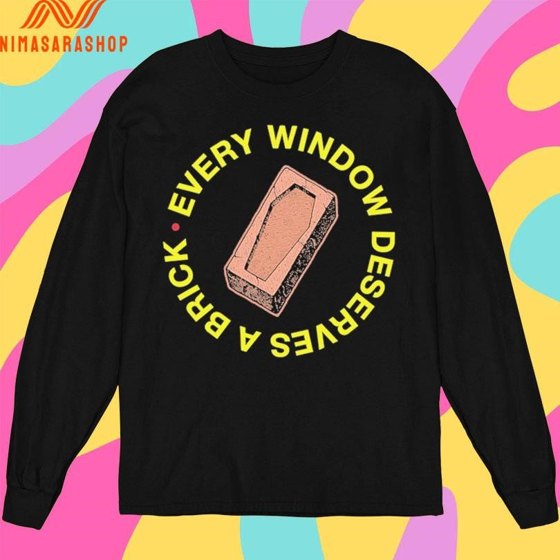 Every Window Deserves A Brick Shirts