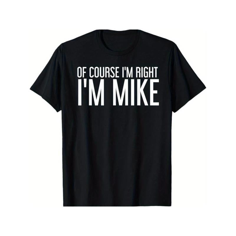 [Everyday Comfort] Of Course I'm Right, I'm Mike" Humorous Black T-Shirt - 100% Cotton, Ideal Gift for Men, Dads, Friends...