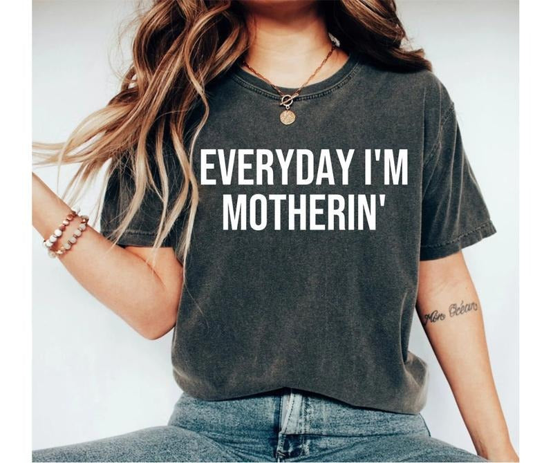 Everyday I'm Motherin' Shirt, Funny Mom Tshirt, Funny Gift For Mom, Mama Sweatshirt, Mothers Day Gift, Unisex Crewneck...