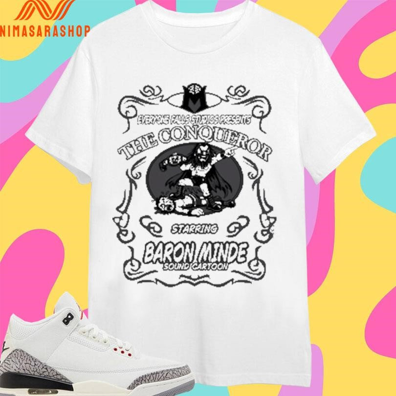 Everyone Falls Studios Presents The Conqueror Starring Baron Minde Sound Cartoon Shirts