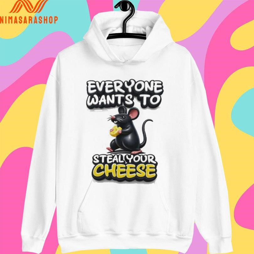 Everyone Wants To Steal Your Cheese Mouse Shirts